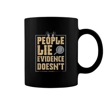 People Lie Evidence Doesnt Coffee Mug | Mazezy