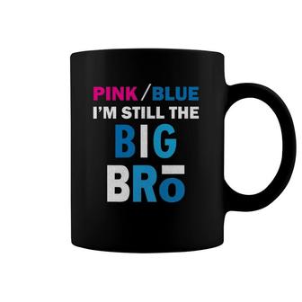 Pink Or Blue I'm Still The Big Bro Gender Reveal Coffee Mug | Mazezy
