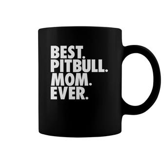 Pitbull Mom Best Pitbull Mom Ever Dog Gift Coffee Mug | Mazezy