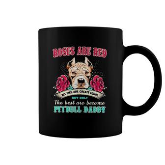 Pitbull Roses Are Red All Men Are Create Equal But Only The Best Are Become Pitbull Daddy Coffee Mug | Mazezy