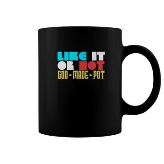 Po Like It Or Not God Made Pot Coffee Mug - Thegiftio