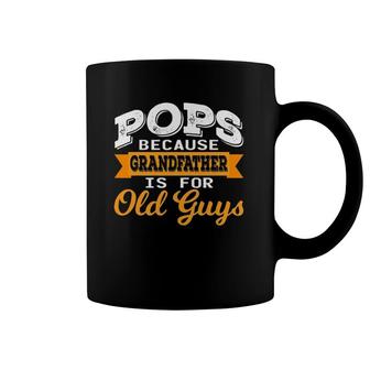 Pop Pop Because Grandfather Is For Old Guys Grandpa Coffee Mug | Mazezy