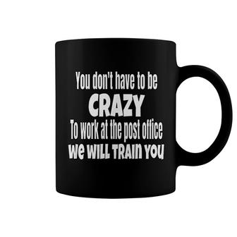 Postal Worker Dont Have To Be Crazy Post Office Humor Coffee Mug - Thegiftio UK