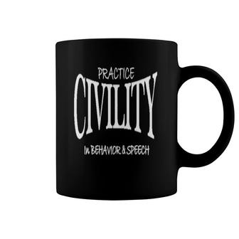 Practice Civility In Behavior,Speech Coffee Mug | Mazezy