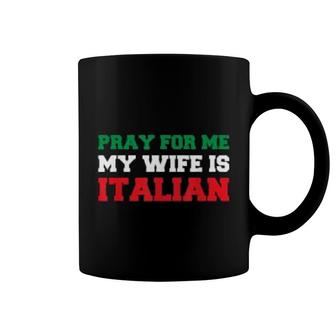 Pray For Me My Wife Is Italian Coffee Mug | Mazezy