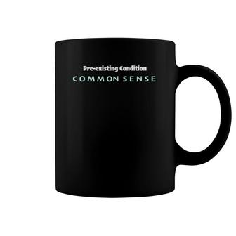 Pre-Existing Condition Common Sense Coffee Mug | Mazezy