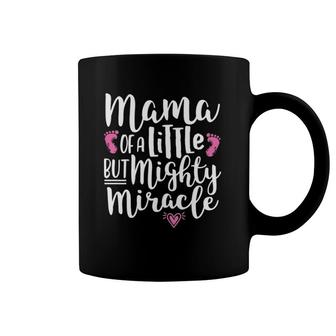 Preemie Mom Baby Girl - Mama Of A Little But Mighty Miracle Coffee Mug | Mazezy