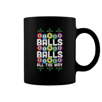 Premium Bingo Balls Bingo Balls Bingo All The Way Funny Xmas Shirt Coffee Mug - Thegiftio