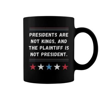 President Are Not Kings And The Plaintiff Is Not President Coffee Mug | Mazezy