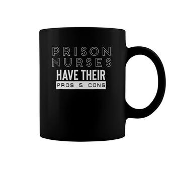Prison Nurses Have Their Pros And Cons Funny Novelty Coffee Mug | Mazezy