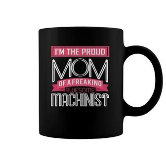 Proud Mom Freaking Awesome Machinist Mothers Gift Coffee Mug | Mazezy