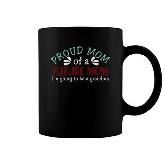 Proud Mom Of A Future Mom Coffee Mug | Mazezy