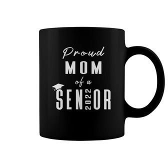 Proud Mom Of A Senior 2022 Graduation Cap Coffee Mug | Mazezy