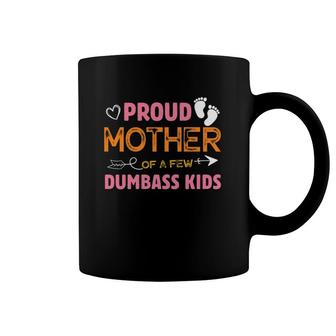 Proud Mother Of A Few Dumbass Kids Funny Mother's Day Gift Coffee Mug | Mazezy