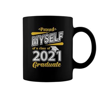 Proud Myself Of A Class Of 2021 Graduate Senior 21 Gift Coffee Mug | Mazezy