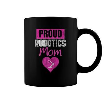 Proud Robotics Mom Robot Engineer Gift Idea For Mother Coffee Mug | Mazezy