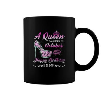 Queen Was Born In October Cute Funny It Is My Birthday Birthday Gifts Coffee Mug - Seseable