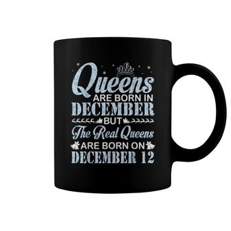 Queens Are Born In Dec Real Queens Are Born On December 12 Coffee Mug | Mazezy