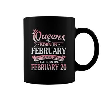 Queens Are Born In Feb Real Queens Are Born On February 20 Gift Coffee Mug | Mazezy