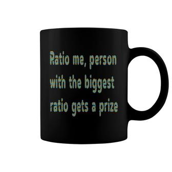 Ratio Me, Person With The Biggest Ratio Gets A Prize Coffee Mug | Mazezy