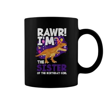 Rawr I'm The Sister Of The Birthday Girlrex Dinosaur Coffee Mug | Mazezy