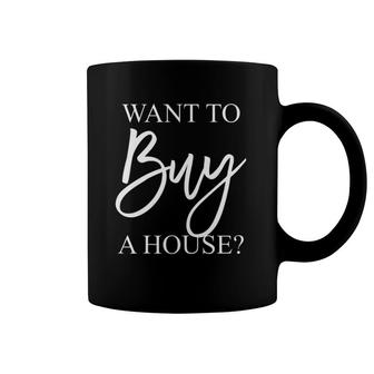 Real Estate Gift For Realtor Agent Mom Want To Buy A House Coffee Mug | Mazezy