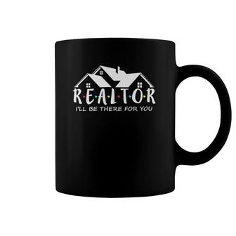 Real Estate Life I'll Be There For You Realtor Coffee Mug | Mazezy