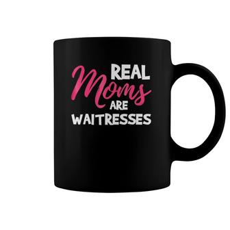 Real Moms Are Waitresses Mother's Day Coffee Mug | Mazezy