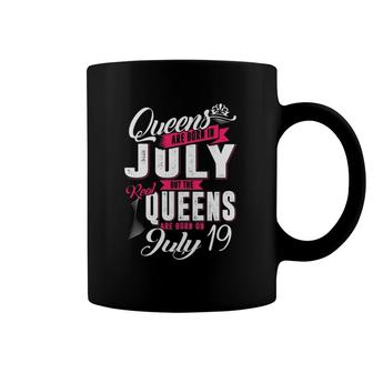 Real Queens Are Born On 19Th Of July Queens Birthday Coffee Mug | Mazezy