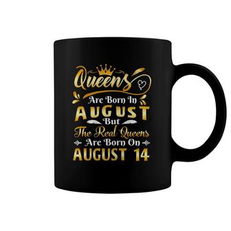Real Queens Are Born On August 14Th Birthday Coffee Mug | Mazezy