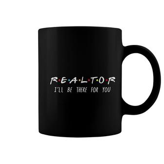 Realtor I Will Be There For You Coffee Mug | Mazezy