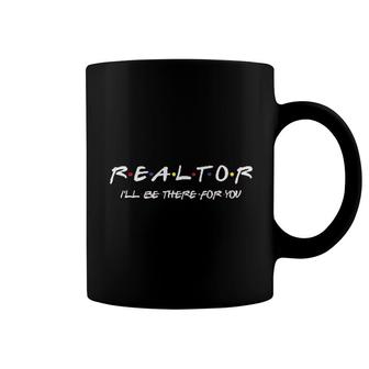 Realtor Ill Be There For You Coffee Mug | Mazezy