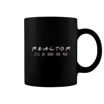 Realtor Ill Be There For You Funny Coffee Mug | Mazezy