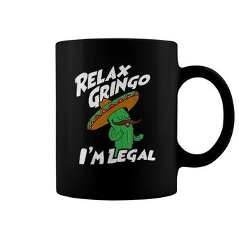 Relax Gringo I Am Legal Funny Mexican Immigrant Coffee Mug - Thegiftio