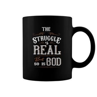 Religion The Struggle Is Real But So Is God Love For Jesus Coffee Mug | Mazezy