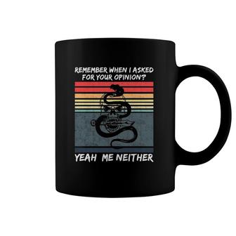 Remember When I Asked For Your Opinion Version Coffee Mug | Mazezy