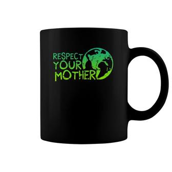 Respect Your Mother, Earth, Nature, Environmental Protection Coffee Mug | Mazezy DE