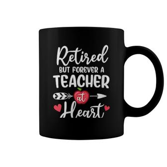 Retired But Forever A Teacher At Heart Coffee Mug | Mazezy