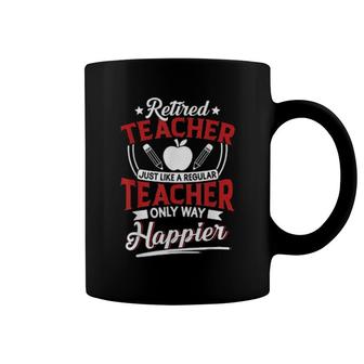 Retired Teacher Instructor Professor Only Way Happier Coffee Mug | Mazezy