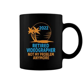 Retired Videographer 2022 Not My Problem Anymore Coffee Mug | Mazezy