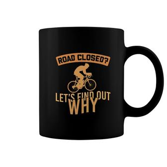 Road Closed Lets Find Out Why Coffee Mug | Mazezy