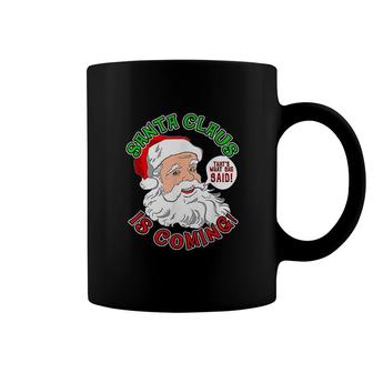 Santa Is Coming Thats What She Said Coffee Mug | Mazezy