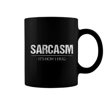 Sarcasm Its How I Hug Coffee Mug | Mazezy
