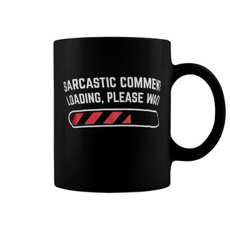 Sarcastic Comment Loading Please Wait Coffee Mug | Mazezy