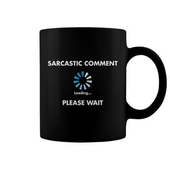Sarcastic Comment Loading Sarcasm Coffee Mug | Mazezy