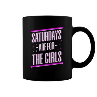Saturdays Are For The Girls Coffee Mug | Mazezy