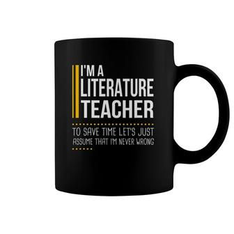 Save Time Let's Assume Literature Teacher Never Wrong Funny Coffee Mug | Mazezy