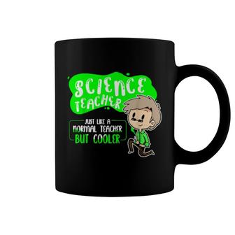 Science Teacher Just Like Normal Teacher But Cooler Coffee Mug | Mazezy