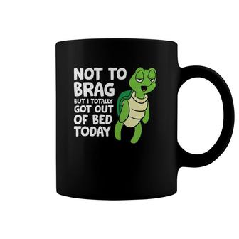 Sea Turtle Not To Brag But I Totally Got Out Of Bed Today Coffee Mug | Mazezy