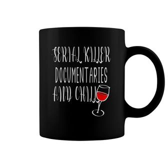 Serial Killer Documentaries And Chill True Crime Lovers Coffee Mug | Mazezy